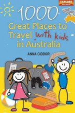 1000 Great Places to Travel with Kids in Australia - Anna Ciddor