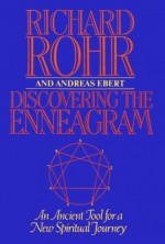 Discovering The Enneagram: An Ancient Tool a New Spiritual Journey - Richard Rohr, Andreas Ebert, Peter Heinegg