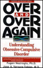 Over and Over Again: Understanding Obsessive-Compulsive Disorder - Fugen Neziroglu, Jose A. Yaryura-Tobias