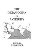 Indian Ocean In Antiquity - Julian Reade