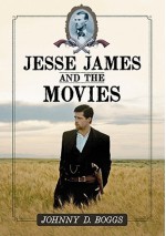 Jesse James and the Movies - Johnny D. Boggs