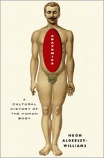 Anatomies: A Cultural History of the Human Body - Hugh Aldersey-Williams