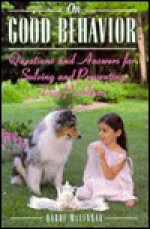 On Good Behavior: Questions and Answers for Solving and Preventing Dog Problems - Bardi McLennan
