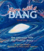 Born with a Bang: The Universe Tells Our Cosmic Story - Jennifer Morgan, Dana Lynne Andersen