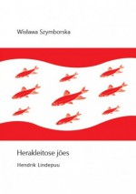 Herakleitose jões. Valitud luuletused - Wisława Szymborska, Hendrik Lindepuu