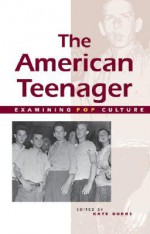 The American Teenager (Examining Pop Culture) - Kate Burns