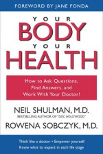 Your Body, Your Health: How to Ask Questions, Find Answers, and Work With Your Doctor - Neil Shulman, Jane Fonda