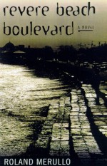 Revere Beach Boulevard: A Novel - Roland Merullo