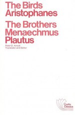 The Birds, Aristophanes/The Brothers Menaechmus, Plautus - Aristophanes, Plautus, Peter D. Arnott