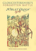 Gloucestershire's Forgotten Battle: Nibley Green 1470 - Peter Fleming, Michael Wood