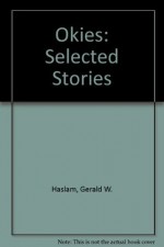 Okies: Selected Stories - Gerald W. Haslam