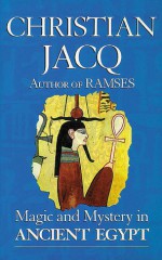 Magic and Mystery in Ancient Egypt - Christian Jacq