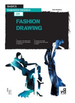 Basics Fashion Design 05: Fashion Drawing - John Hopkins