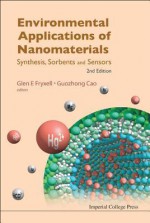 Environmental Applications of Nanomaterials: Synthesis, Sorbents and Sensors, 2nd Edition - Glen E. Fryxell, Guozhong Cao