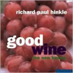 Good Wine: The New Basics - Richard Paul Hinkle