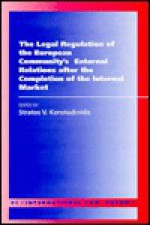 The Legal Regulation of the European Community's External Relations After the Completion of the Internal Market - Stratos V. Konstadinidis, Malcolm Evans