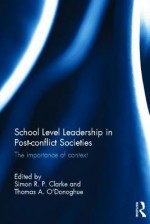 School Level Leadership in Post-Conflict Societies: The Importance of Context - Simon Clarke, Tom O'Donaghue