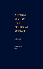 Annual Review of Political Science, Volume 2 - Samuel Long