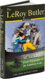 The LeRoy Butler Story... From Wheelchair to the Lambeau Leap - Leroy Butler