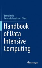 Handbook of Data Intensive Computing - Borko Furht, Armando Escalante