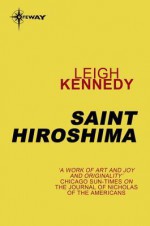 Saint Hiroshima - Leigh Kennedy