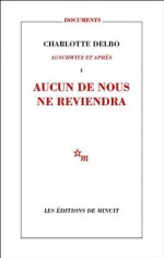 Aucun de nous ne reviendra: Auschwitz et après, I (Documents) (French Edition) - Charlotte Delbo