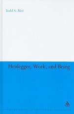 Heidegger, Work, and Being - Todd S. Mei