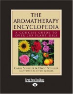 The Aromatherapy Encyclopedia - Carol Schiller