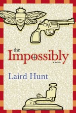 The Impossibly - Laird Hunt, Percival Everett