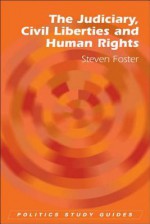 The Judiciary, Civil Liberties and Human Rights - Steven Foster