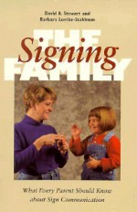 The Signing Family: What Every Parent Should Know about Sign Communication - David Stewart, Barbara Luetke-Stahlman