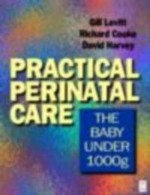 Practical Perinatal Care: The Baby Under 1000g - Gill Levitt, David Harvey