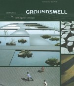 Groundswell: Constructing the Contemporary Landscape - Peter Reed