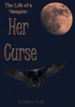 Her Curse (The Life of a Vampire) - Rebecca Carter