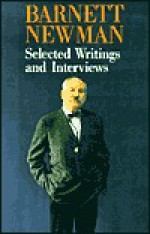 Barnett Newman: Selected Writings and Interviews - Barnett Newman