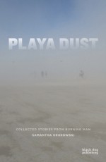 Playa Dust: Collected Stories from Burning Man - Rachel Bowditch, Jessica Bruder, Manuel Gomez, Jerry James, Mark Van Proyen