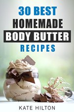 30 Best Homemade Body Butter Recipes - Kate Hilton