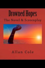 Drowned Hopes: The Novel and Screenplay - Allan Cole