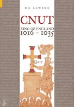 Cnut: King of England 1016-1035 - M.K. Lawson, Tempus Publishing