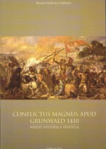 Conflictus magnus apud Grunwald 1410 r. Między historią a tradycją - William Urban, Klaus Militzer, Krzysztof Ożóg, Stefan Kwiatkowski, Adam Szweda, Monika Jakubek-Raczkowska, Maria Starnawska, Maria Molenda, Roman Czaja, Rita Regina Trimoniene, Marek A. Janicki, Sobiesław Szybkowski, Marcin Starzyński, Tomasz Torbus, Marek Walczak, Janu