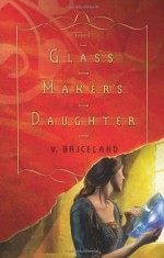 The Glass Maker's Daughter - V. Briceland