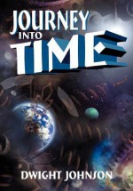 Journey Into Time - Dwight Johnson