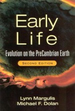 Early Life: Evolution On The Precambrian Earth - Lynn Margulis, Michael F. Dolan