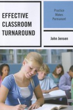 Effective Classroom Turnaround: Practice Makes Permanent - John Jensen