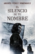 El silencio de tu nombre - Andrés Pérez Domínguez