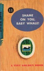 Shame On You, baby whale - Dorothy Kunhardt