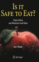 Is It Safe to Eat?: Enjoy Eating and Minimize Food Risks - Ian Shaw, Margaret Tanner