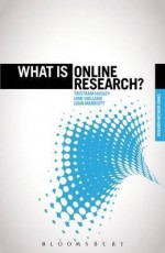 What is Online Research?: Using the Internet for Social Science Research - Tristram Hooley