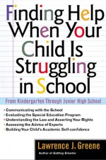 Finding Help When Your Child Is Struggling in School - Lawrence J. Greene