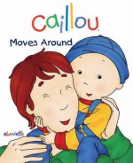 Caillou Moves Around: First words book - Christine L'Heureux, Pierre Brignaud